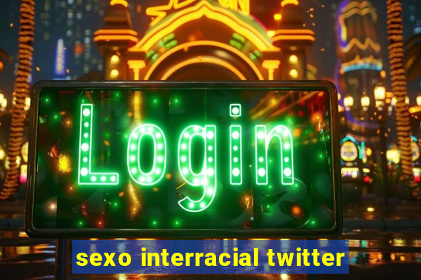 sexo interracial twitter